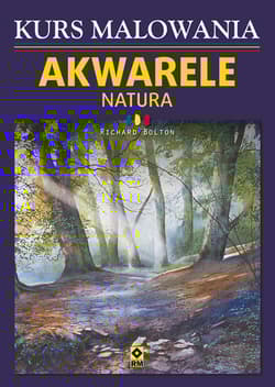 Kurs malowania Akwarele Natura - Bolton Richard E.S.