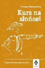 Kurs na słońce. Przewodnik dla wędrowników - Tomasz Maracewicz