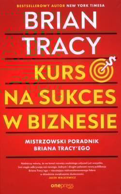 Kurs na sukces w biznesie! Mistrzowski poradnik Briana Tracy'ego - Brian Tracy