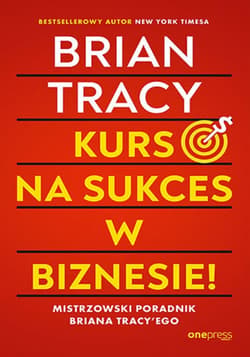 Kurs na sukces w biznesie! Mistrzowski poradnik Briana Tracy'ego - ebook - Brian Tracy