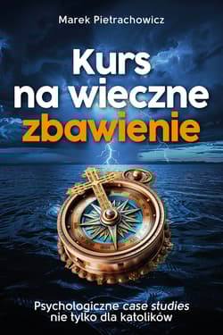 Kurs na wieczne zbawienie Psychologiczne case sudies nie tylko dla katolików - Marek Pietrachowicz