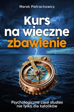 Kurs na wieczne zbawienie Psychologiczne case sudies nie tylko dla katolików - Marek Pietrachowicz