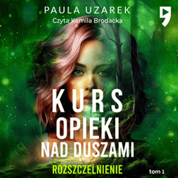 Kurs opieki nad duszami. Rozszczelnienie. Tom 1 - audiobook