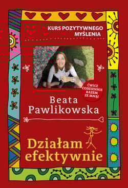 Kurs pozytywnego myślenia. Działam efektywnie - Beata Pawlikowska