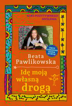 Kurs pozytywnego myślenia. Idę moją własną drogą - Beata Pawlikowska