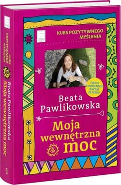 Kurs pozytywnego myślenia. Moja wewnętrzna moc - Beata Pawlikowska