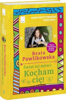 Kurs pozytywnego myślenia Świat mi mówi Kocham cię! - Beata Pawlikowska
