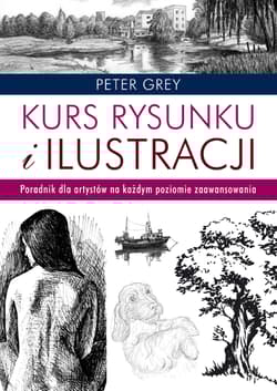 Kurs rysunku i ilustracji.. Poradnik dla artystów na każdym poziomie zaawansowania - Peter Gray