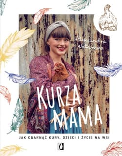 Kurza mama Jak ogarnąć kury, dzieci i życie na wsi