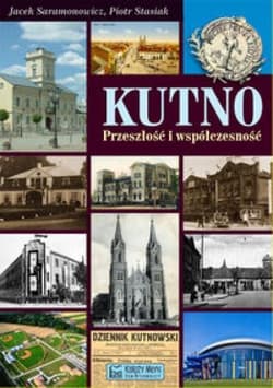 Kutno Przeszłość i współczesność - Saramonowicz Jacek, Stasiak Piotr