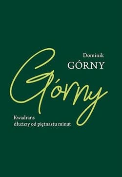 Kwadrans dłuższy od piętnastu minut - Dominik Górny
