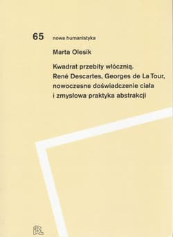 Kwadrat przebity włócznią Rene Descartes, Georges de La Tour, nowoczesne doświadczenie ciała i zmysłowa praktyka abstrakcji