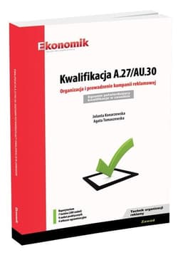 Kwalifikacja A.27/AU.30. Organizacja i prowadzenie kampanii reklamowej Egzamin potwierdzający kwali - Konarzewska Jolanta, Tomaszewska Agata