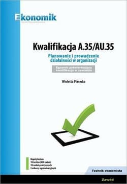 Kwalifikacja A.35/AU.35 Planowanie i prowadzenie działalności w organizacji Repetytorium Egzamin potwierdzający kwalifikacje w zawodzie. Technik ekonomista - Wioletta  Piasecka