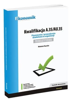 Kwalifikacja A.35/AU.35 Planowanie i prowadzenie działalności w organizacji Repetytorium Egzamin potwierdzający kwalifikacje w zawodzie. Technik ekonomista