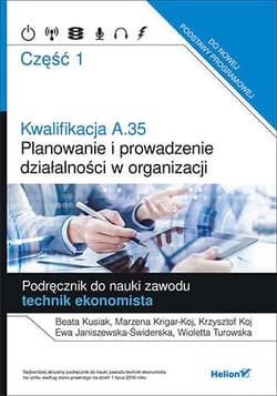 Kwalifikacja A.35 Planowanie i prowadzenie działalności w organizacji  Podręcznik do nauki zawodu technik ekonomista Część 1 Szkoła ponadgimnazjalna - Kusiak Beata, Krigar-Koj Marzena, Koj Krzysztof
