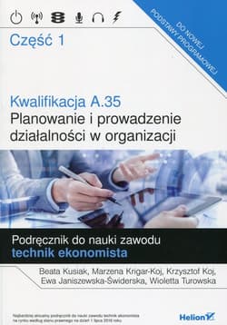 Kwalifikacja A.35 Planowanie i prowadzenie działalności w organizacji  Podręcznik do nauki zawodu technik ekonomista Część 1 Szkoła ponadgimnazjalna - Kusiak Beata, Krigar-Koj Marzena, Koj Krzysztof