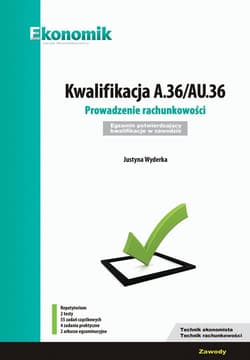 Kwalifikacja A.36/AU.36. Prowadzenie rachunkowości. Egzamin potwierdzający kwalifikacje w zawodzie