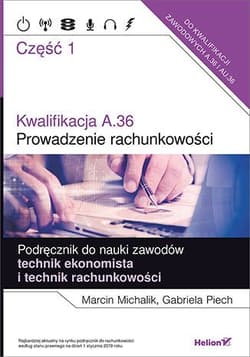 Kwalifikacja A.36 Prowadzenie rachunkowości Podręcznik do nauki zawodów technik ekonomista i technik rachunkowości Część 1 Szkoła ponadgimnazjalna - Michalik Marcin, Piech Gabriela