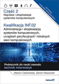 Kwalifikacja INF.02. Część 2 Administracja i eksploatacja systemów komputerowych, urządzeń peryferyjnych Część 2. Naprawa i eksploatacja systemów komputerowych.Podręcznik do nauki zawodu technik informatyk - Czerwonka Marcin, Nowocień Zenon