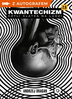 Kwantechizm 2.0, czyli klatka na ludzi - książka z autografem - Andrzej Dragan