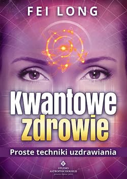 Kwantowe zdrowie Proste techniki uzdrawiania