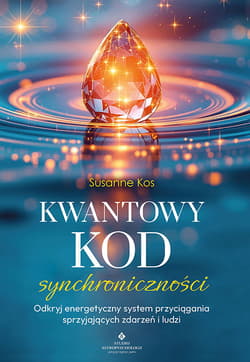 Kwantowy kod synchroniczności. Odkryj energetyczny system przyciągania sprzyjających zdarzeń i ludzi - Kos Susanne
