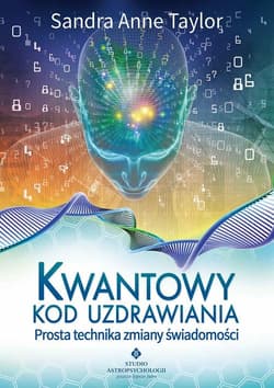 Kwantowy kod uzdrawiania Prosta technika zmiany świadomości - Taylor Sandra Anne