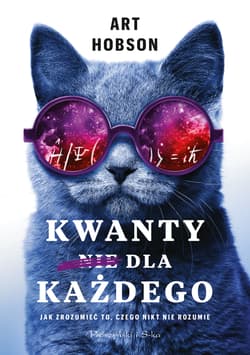 Kwanty nie dla każdego Jak zrozumieć to, czego nikt nie rozumie - Art Hobson