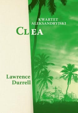 Kwartet aleksandryjski Clea - Lawrence  Durrell