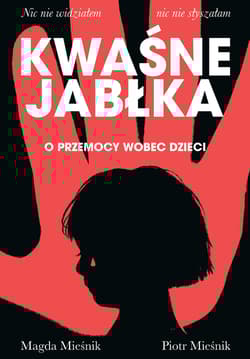 Kwaśne jabłka. O przemocy wobec dzieci - Magda Mieśnik, Piotr Mieśnik