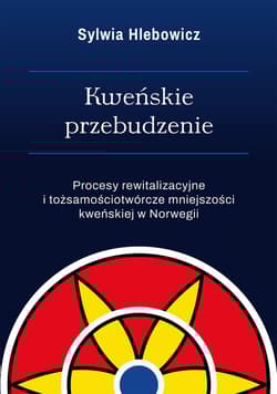 Kweńskie przebudzenie Procesy rewitalizacyjne i tożsamościotwórcze mniejszości kewńskiej w Norwegii - Sylwia Hlebowicz