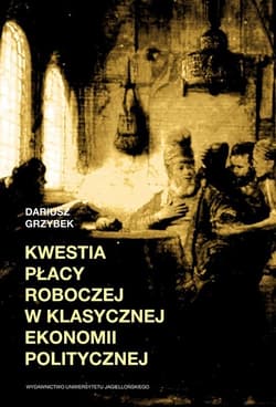 Kwestia płacy roboczej w klasycznej ekonomii politycznej - Dariusz Grzybek