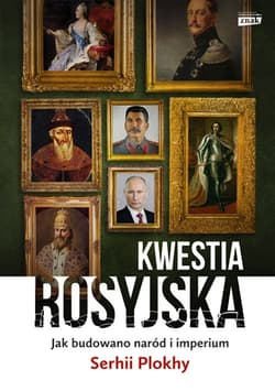 Kwestia rosyjska. Jak budowano naród i imperium