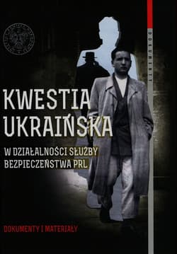Kwestia ukraińska w działalności Służby Bezpieczeństwa PRL Tom 59 Dokumenty i materiały