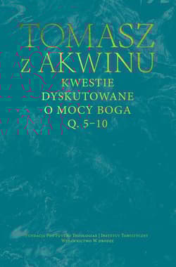 Kwestie dyskutowane o mocy Boga. Q. 5-10 - Tomasz z Akwinu