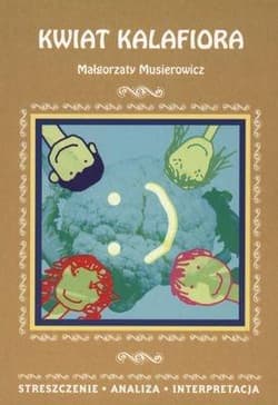 Kwiat kalafiora Streszczenie Analiza Interpretacja - Małgorzata Musierowicz