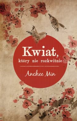 Kwiat który nie rozkwitnie - Anchee Min