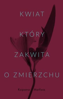 Kwiat który zakwita o zmierzchu - Kopano Matiwa