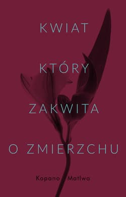 Kwiat który zakwita o zmierzchu - Kopano Matiwa