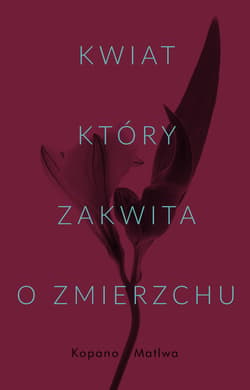 Kwiat, który zakwita o zmierzchu - ebook - Kopano Matiwa