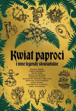Kwiat paproci i inne legendy słowiańskie - ebook - Katarzyna Berenika Miszczuk, Aneta Jadowska, Marta Kisiel, Paulina Hendel, Krajewska Marta, Jagna Rolska, Anna Szumacher, Agnieszka Kulbat, Martyna Raduchowska, Małgorzata  Starosta