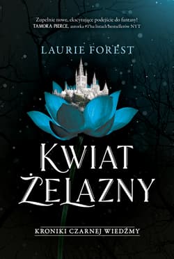Kwiat Żelazny. Kroniki Czarnej Wiedźmy. Tom 2 - Laurie Forest