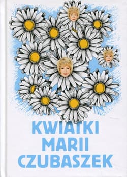 Kwiatki Marii Czubaszek Życie musi trochę bawić...