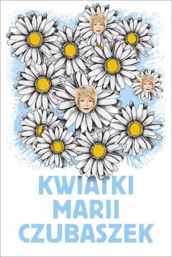 Kwiatki Marii Czubaszek Życie musi trochę bawić... - Opracowanie Zbiorowe