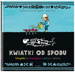 Kwiatki od spodu. Wszystko, co chcielibyście wiedzieć o śmierci - Katharina von der Gathen