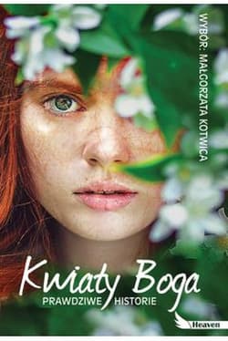 Kwiaty Boga Prawdziwe historie - Małgorzata Kotwica