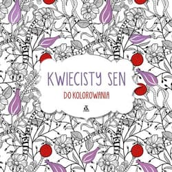 Kwiecisty sen do kolorowania - Praca zbiorowa