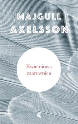 Kwietniowa czarownica - Majgull Axelsson