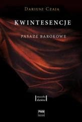 Kwintesencje. Pasaże barokowe - Dariusz Czaja